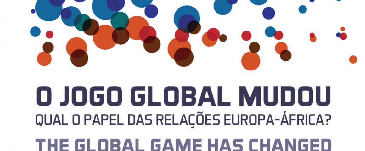 Conferência “O Jogo Global Mudou: Qual o papel das relações Europa-África?”