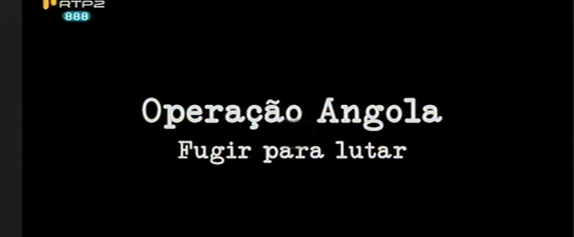 Documentário "Operação Angola - Fugir para lutar"